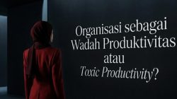 Pandangan Aktivis Kampus terhadap Organisasi sebagai Wadah Produktivitas atau Toxic Productivity?
