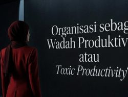Pandangan Aktivis Kampus terhadap Organisasi sebagai Wadah Produktivitas atau Toxic Productivity?